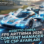 Trafik modunda Assetto Corsa çok mu kasıyor? Oysa çözüm donanımda değil, ayarlarda! 2026 en iyi FPS arttıran CSP ve Extra FX optimizasyonunu keşfedin.