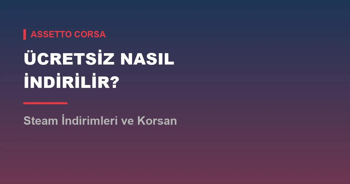 assetto corsa nasıl indirilir ücretsiz