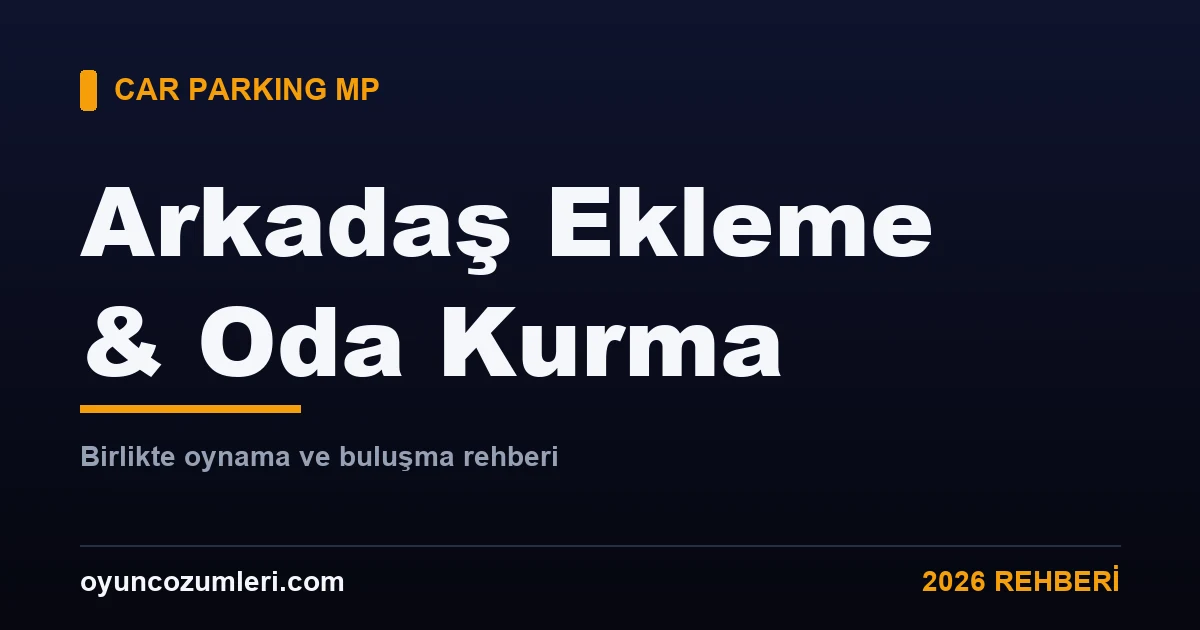 Car Parking Multiplayer arkadaş ekleme ve birlikte oynama rehberi kapak görseli
