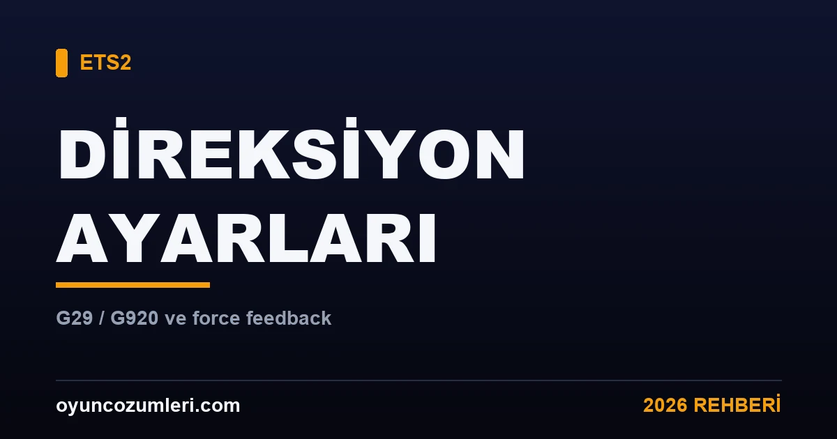 ETS2 direksiyon G29 G920 ayarları rehberi kapak görseli