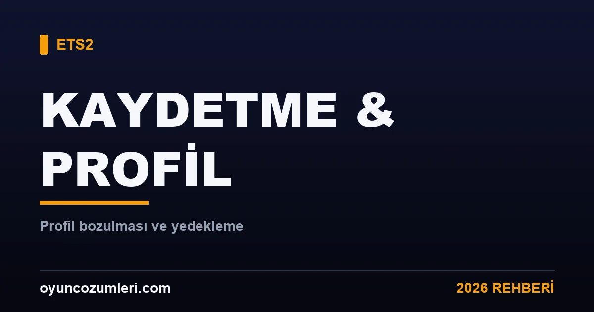 ETS2 kaydetme ve profil sorunu rehberi kapak görseli