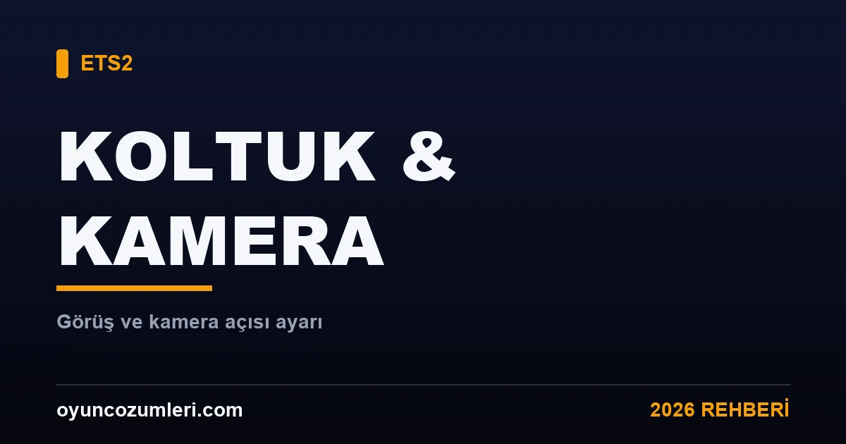 ETS2 koltuk ve kamera ayarı rehberi kapak görseli
