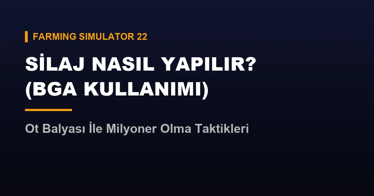 fs22 silaj nasıl yapılır