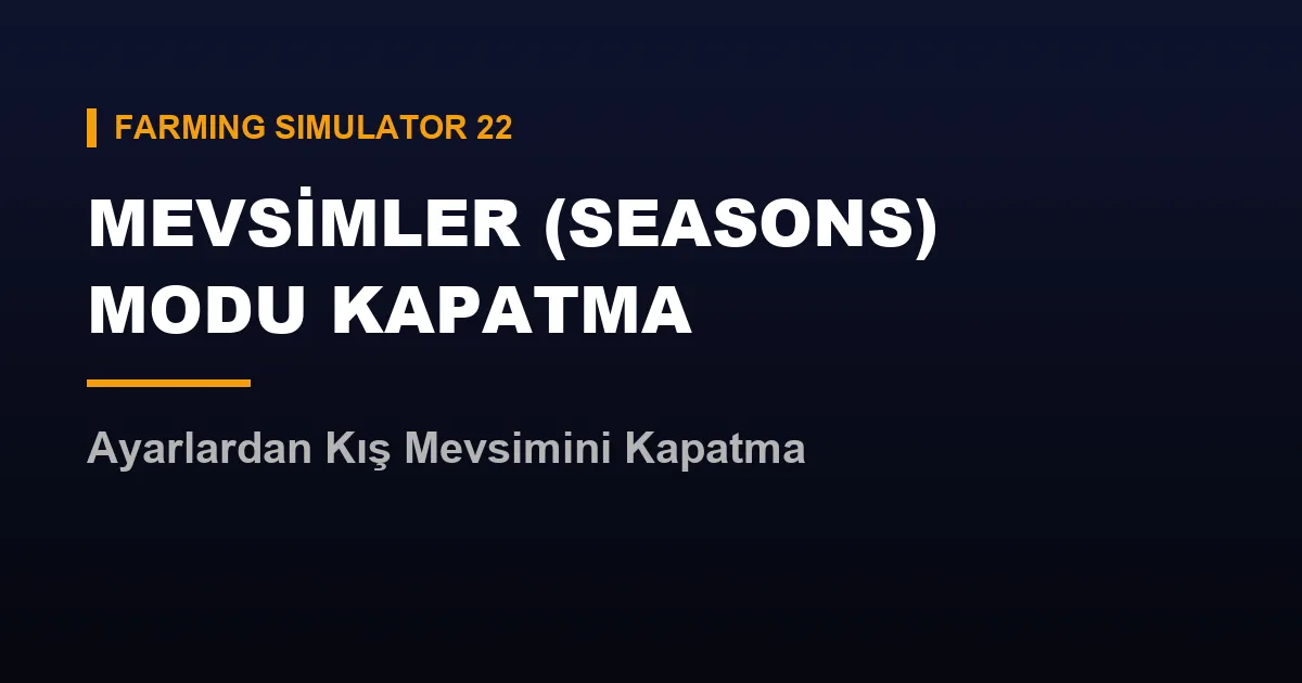 fs22 mevsimler kapatma