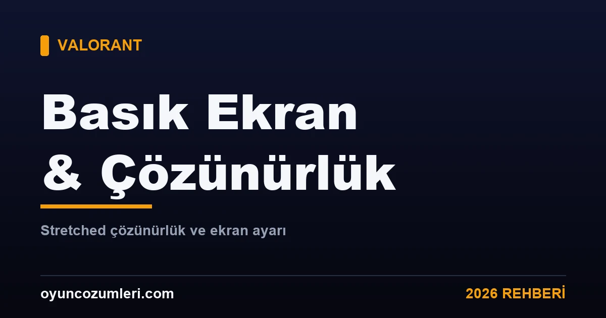 Valorant çözünürlük ve basık ekran ayarı rehberi kapak görseli