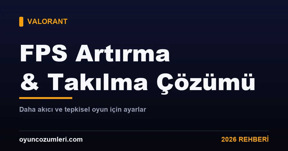 Valorant FPS artırma ve takılma çözümü rehberi kapak görseli