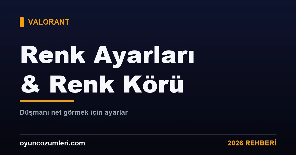 Valorant renk ayarları ve renk körü modu rehberi kapak görseli