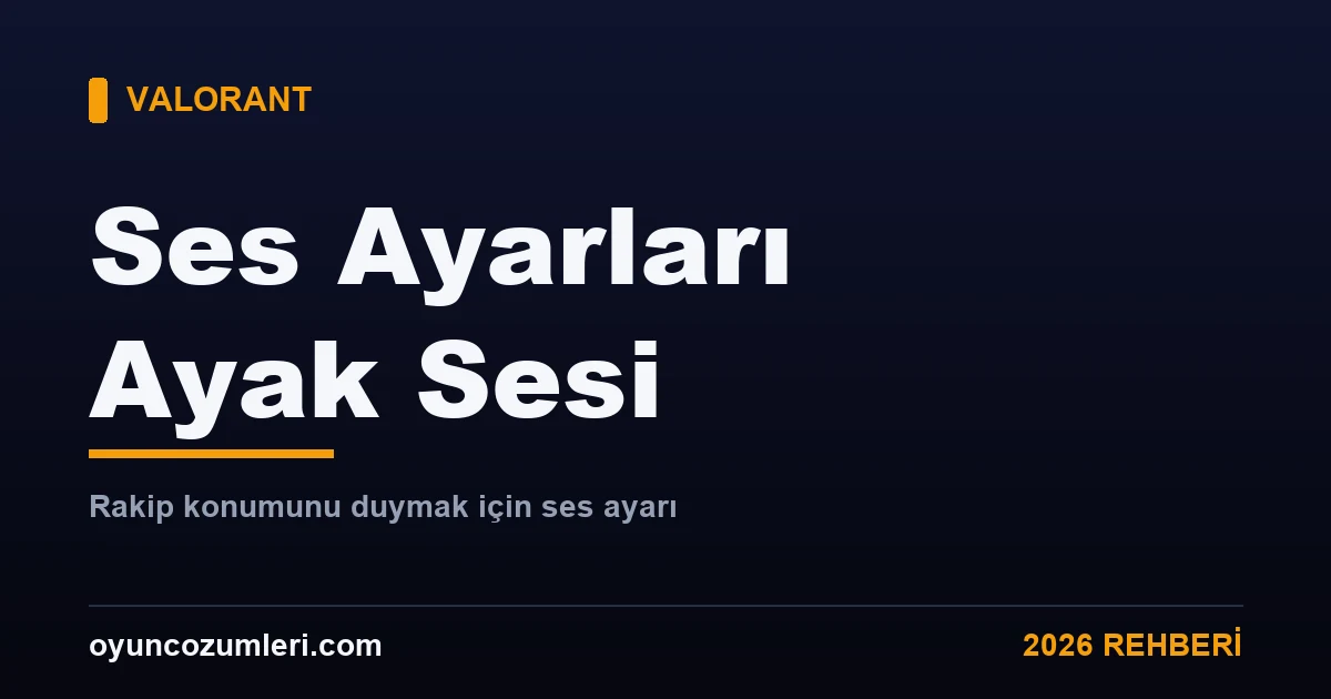 Valorant ses ayarları ve ayak sesi rehberi kapak görseli
