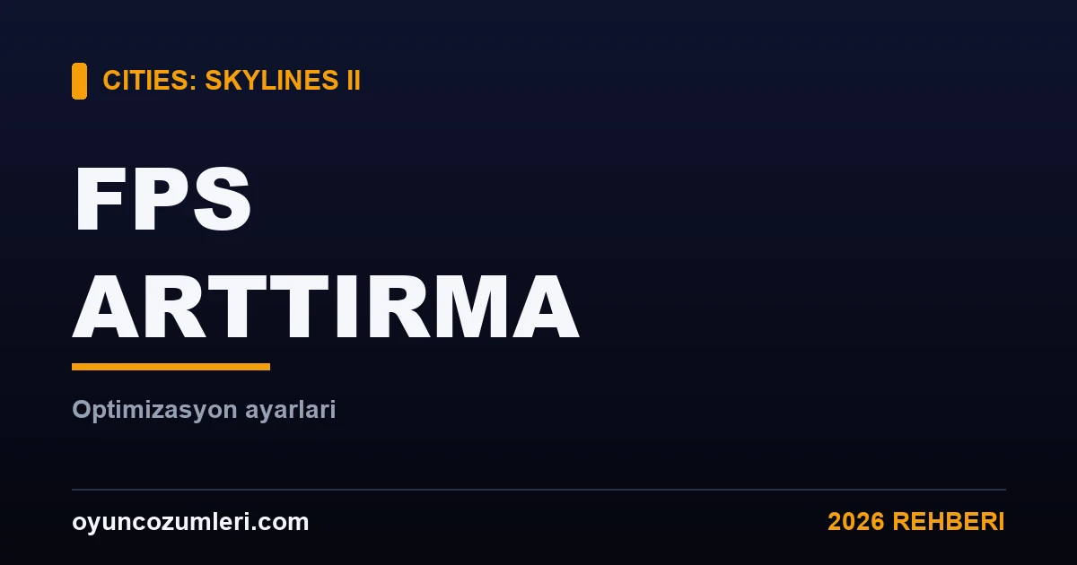Cities: Skylines 2 FPS Arttırma ve Optimizasyon (Düşük FPS Çözümü)