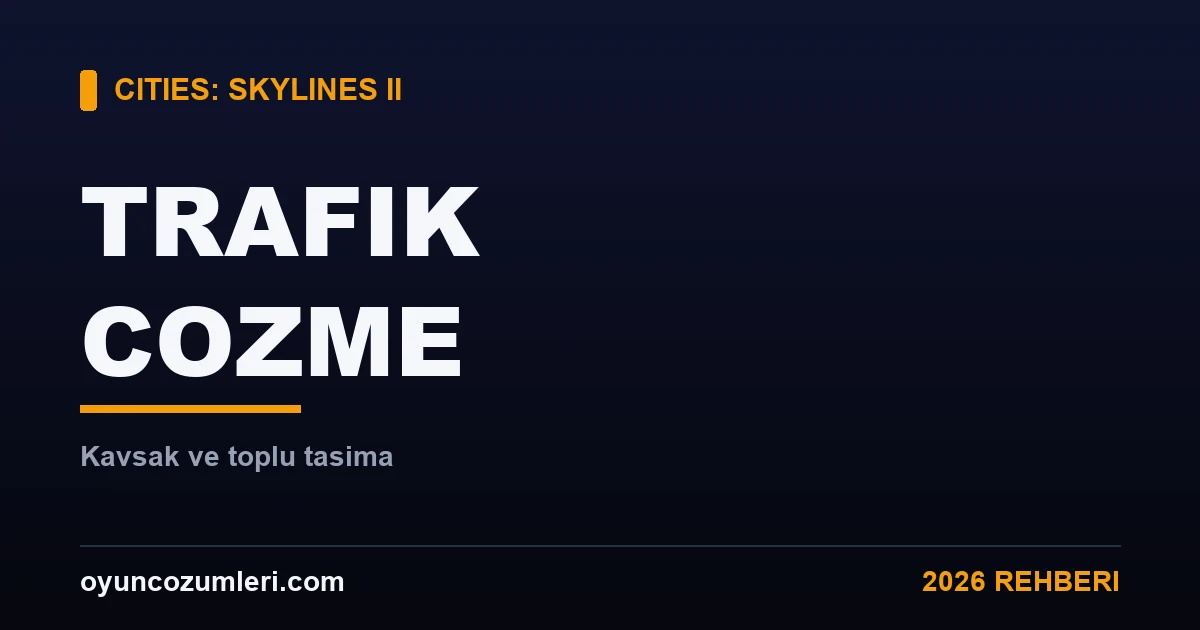 Cities: Skylines 2 Trafik Çözme Rehberi (Kavşak, Toplu Taşıma, Tek Yön)