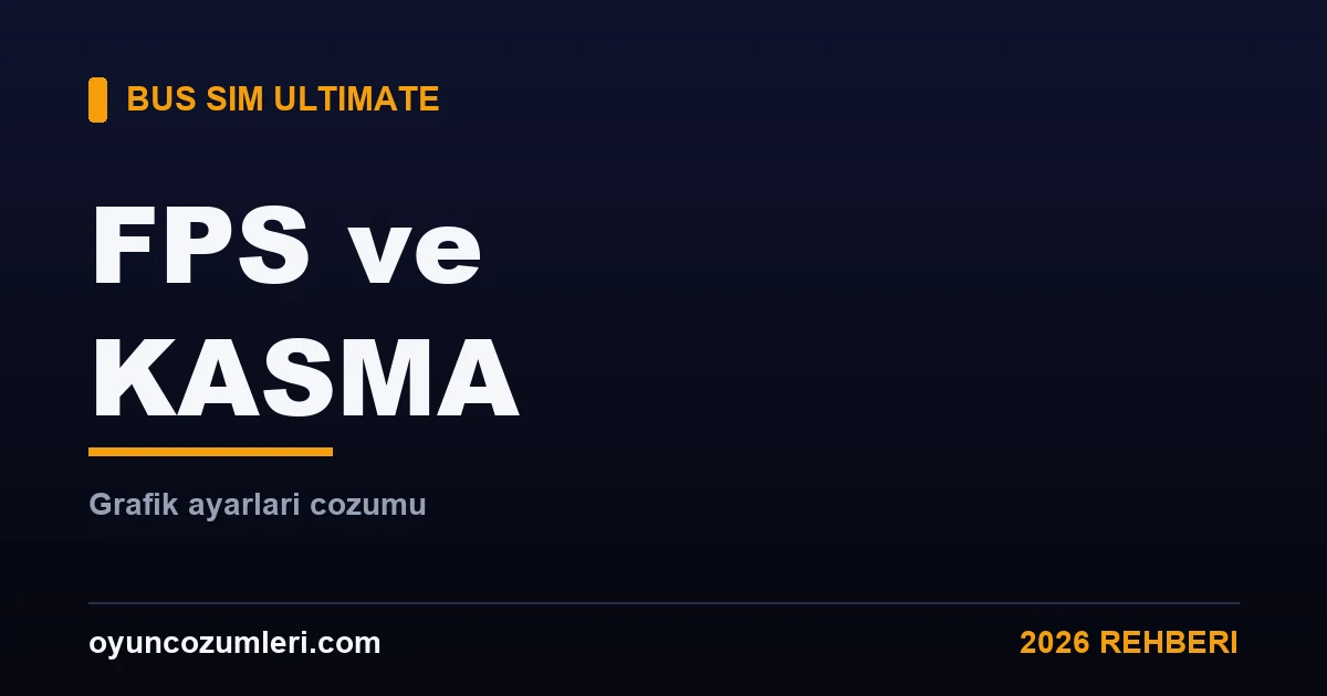 Bus Simulator Ultimate FPS Arttırma ve Kasma Çözümü