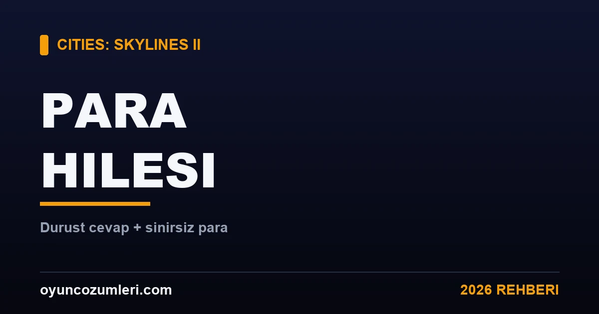 Cities: Skylines 2 Para Hilesi Var mı? Dürüst Cevap ve Sınırsız Para