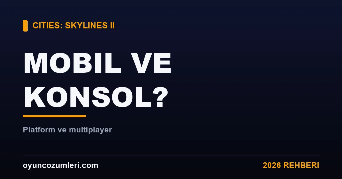 Cities: Skylines 2 Mobil, Konsol ve Multiplayer Var mı? (Platform Rehberi)