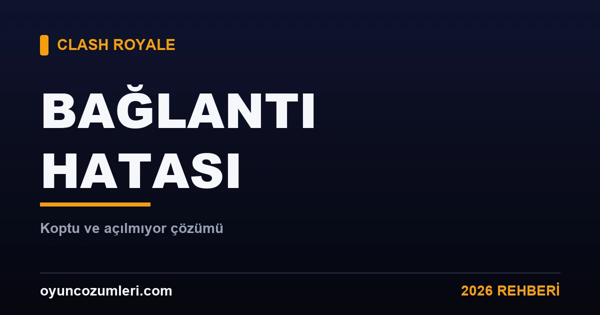Clash Royale bağlantı hatası ve açılmıyor çözümü kapak görseli