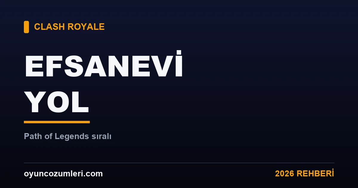 Clash Royale Efsanevi Yol ve sıralı rehberi kapak görseli
