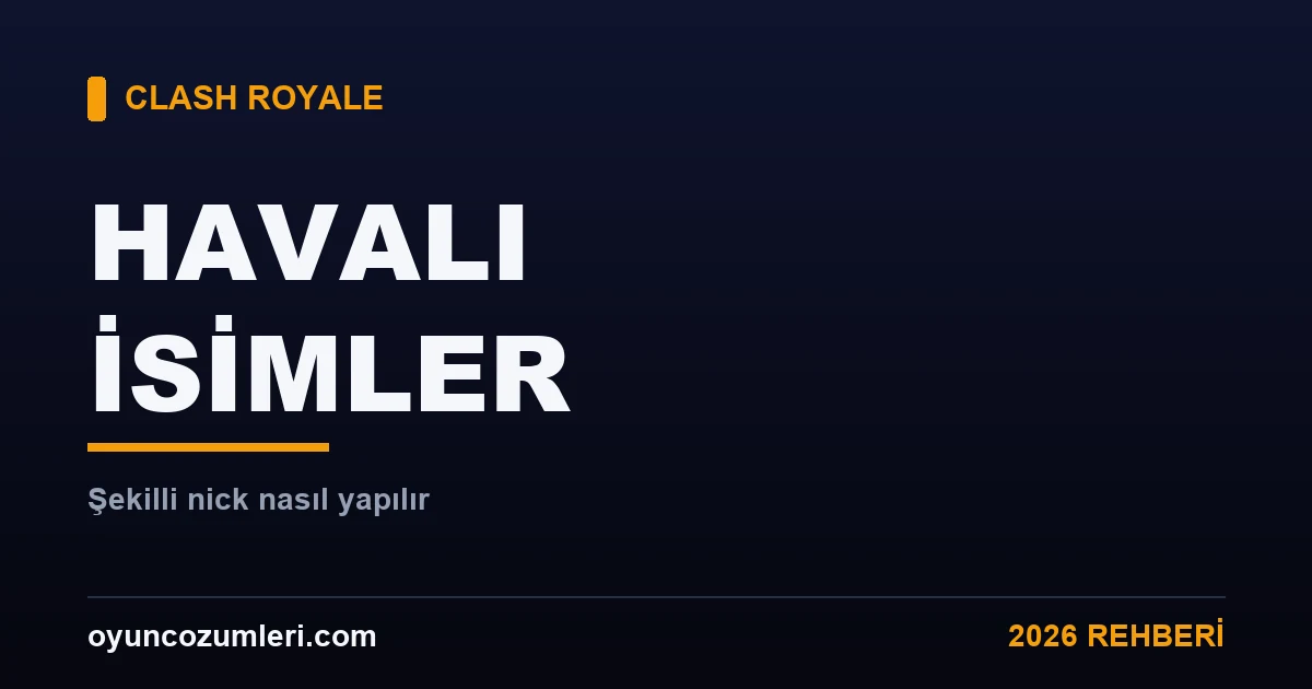 Clash Royale havalı isimler ve şekilli nick rehberi kapak görseli