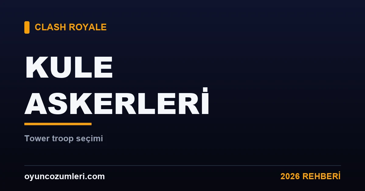 Clash Royale kule askerleri rehberi kapak görseli
