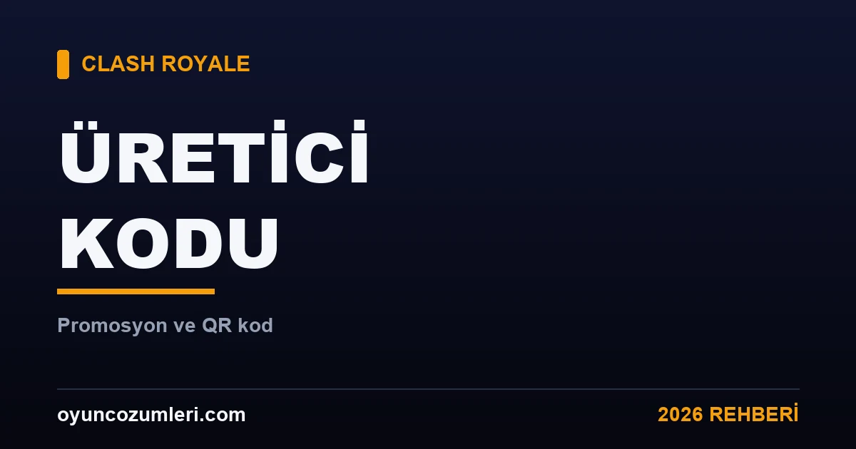 Clash Royale üretici ve promosyon kodu rehberi kapak görseli