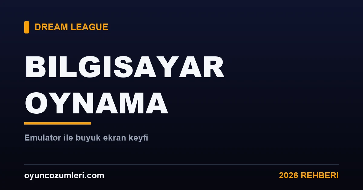 Dream League Soccer PC'de Nasıl Oynanır? Emülatör Rehberi 2026