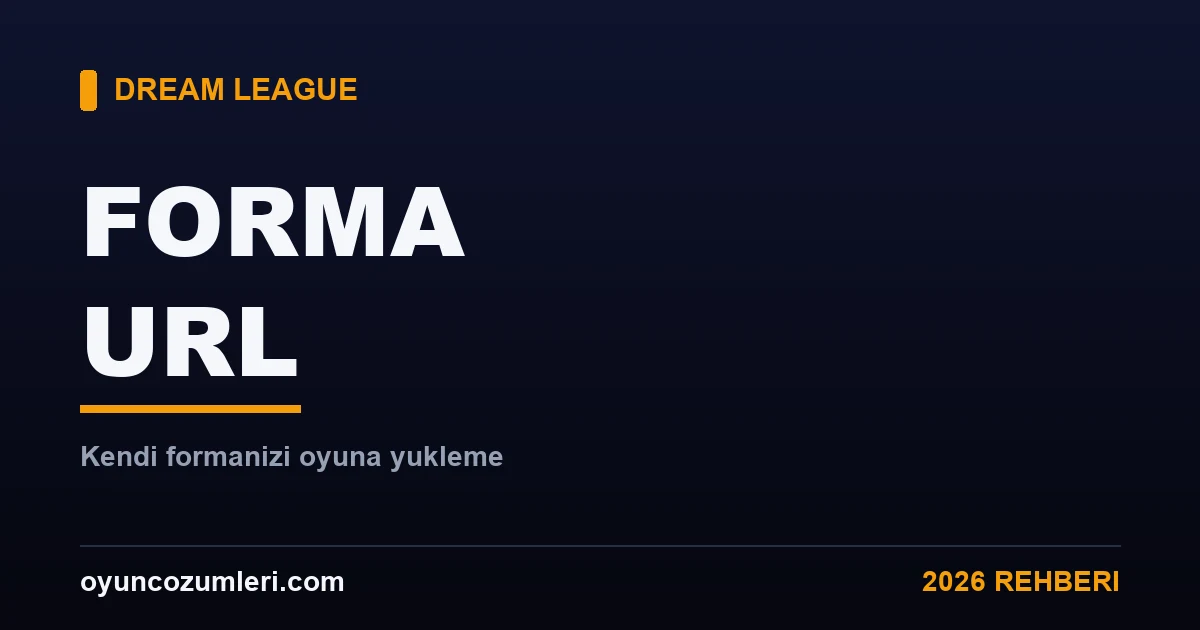 Dream League Soccer Forma URL Nasıl Yapılır? 2026 Rehberi