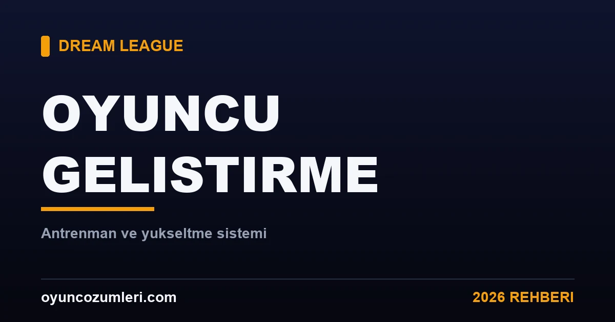 Dream League Soccer Oyuncu Geliştirme ve Yükseltme Rehberi 2026