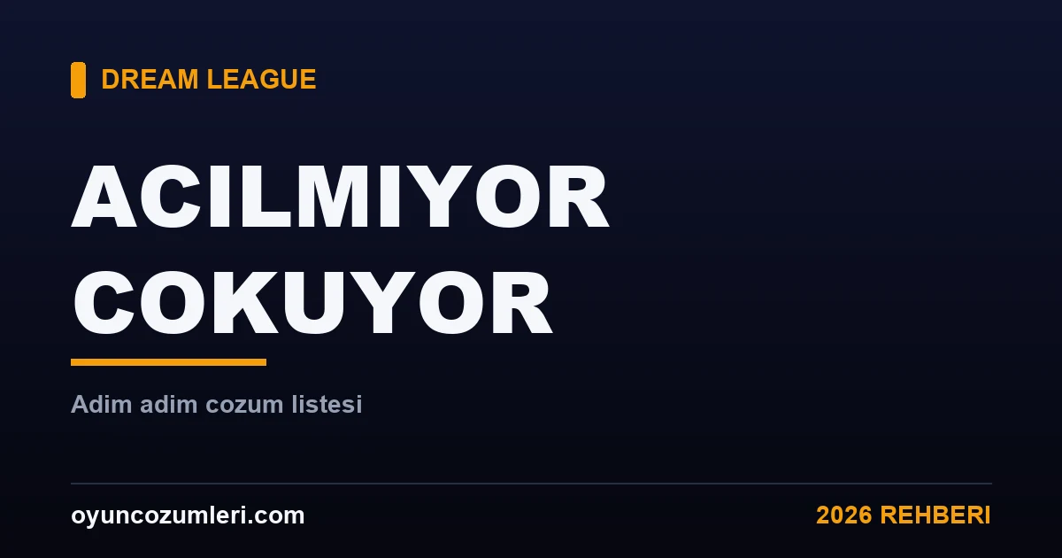 Dream League Soccer Açılmıyor ve Çöküyor Sorunu Çözümü 2026