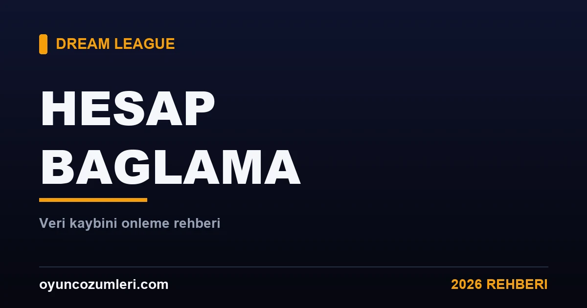 Dream League Soccer Hesap Bağlama ve Veri Kaybı Çözümü 2026