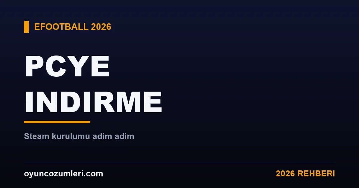 eFootball PC'ye Nasıl İndirilir? Steam Kurulum Rehberi 2026