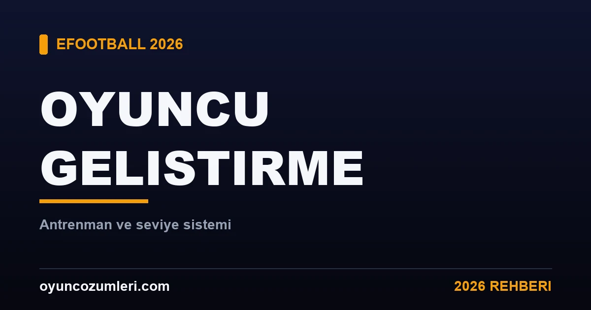 eFootball Oyuncu Geliştirme ve Seviye Yükseltme Rehberi 2026