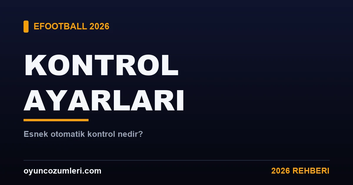 eFootball Kontrol Ayarları: Esnek Otomatik Kontrol Nedir? 2026