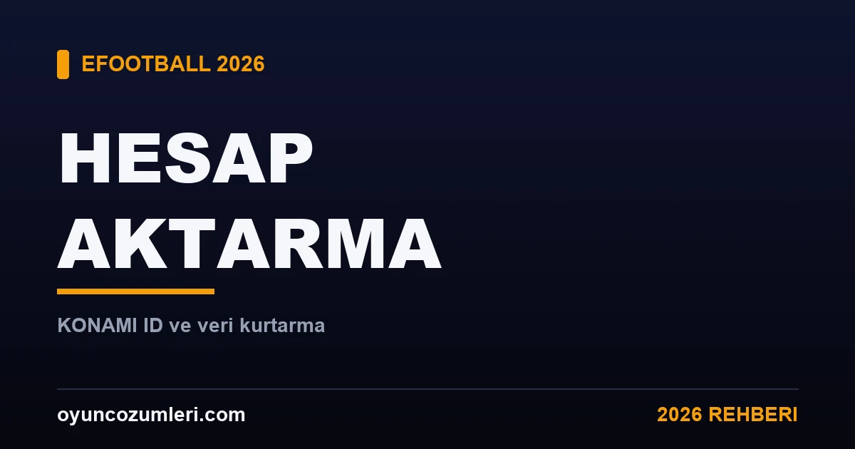eFootball Hesap Aktarma ve Kurtarma Rehberi (KONAMI ID) 2026