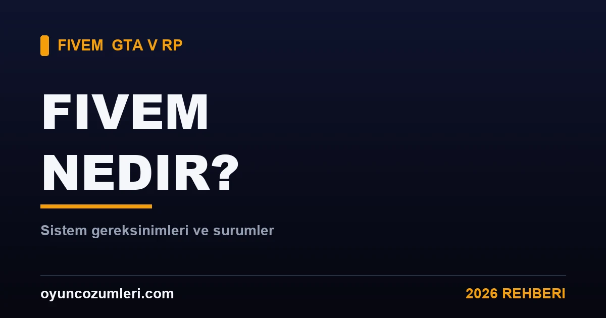 FiveM Nedir? Sistem Gereksinimleri ve Sürümler 2026