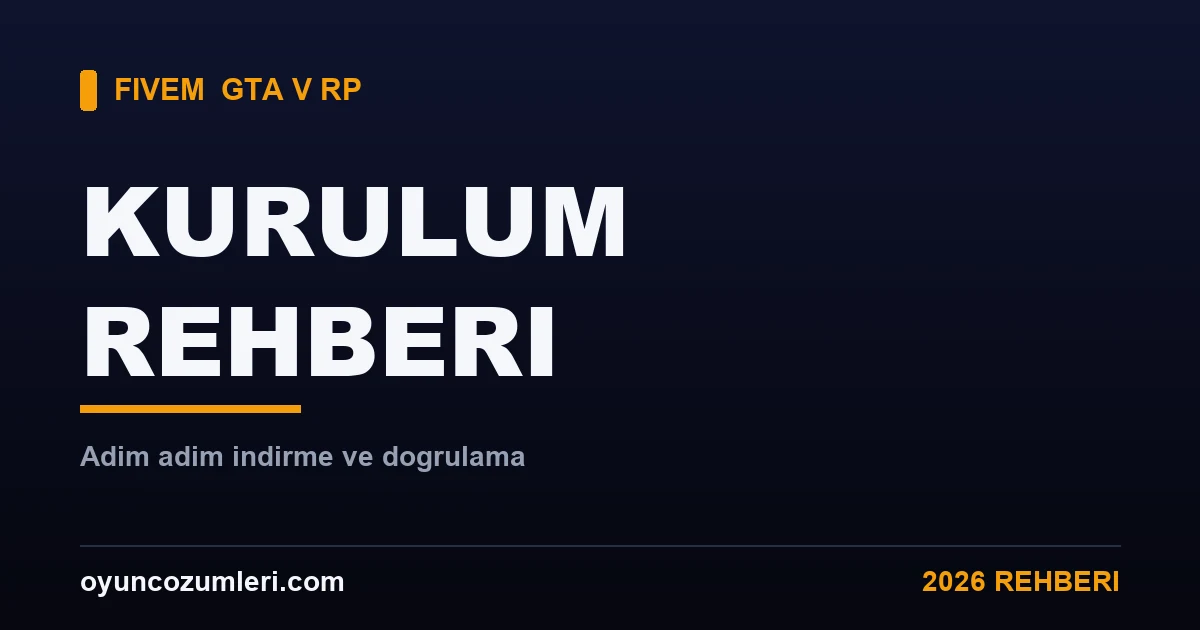 FiveM Nasıl İndirilir ve Kurulur? 2026 Rehberi