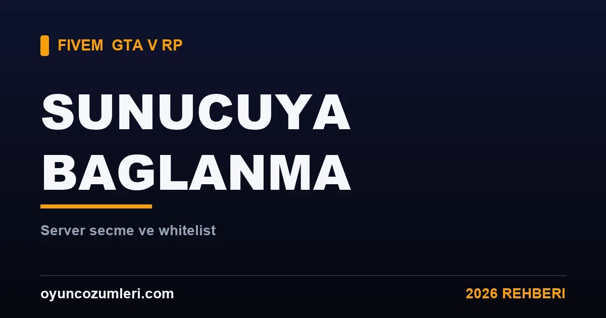 FiveM Sunucuya Bağlanma ve Server Seçme Rehberi 2026