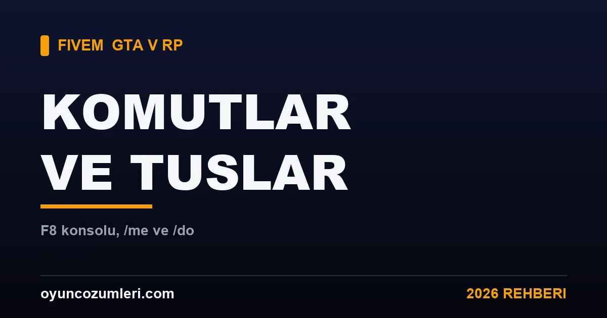 FiveM Komutları ve Tuşları: F8 Konsolu, /me ve /do 2026