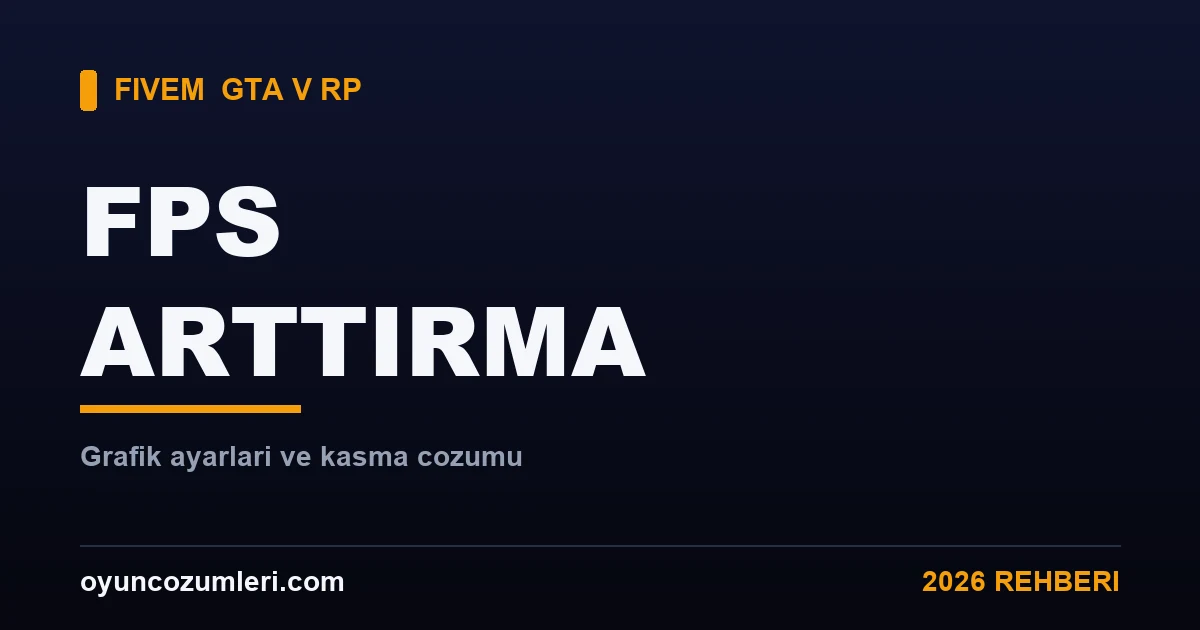 FiveM FPS Arttırma ve Grafik Ayarları Rehberi 2026