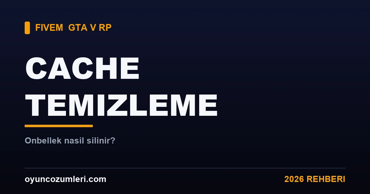 FiveM Cache (Önbellek) Nasıl Temizlenir? 2026