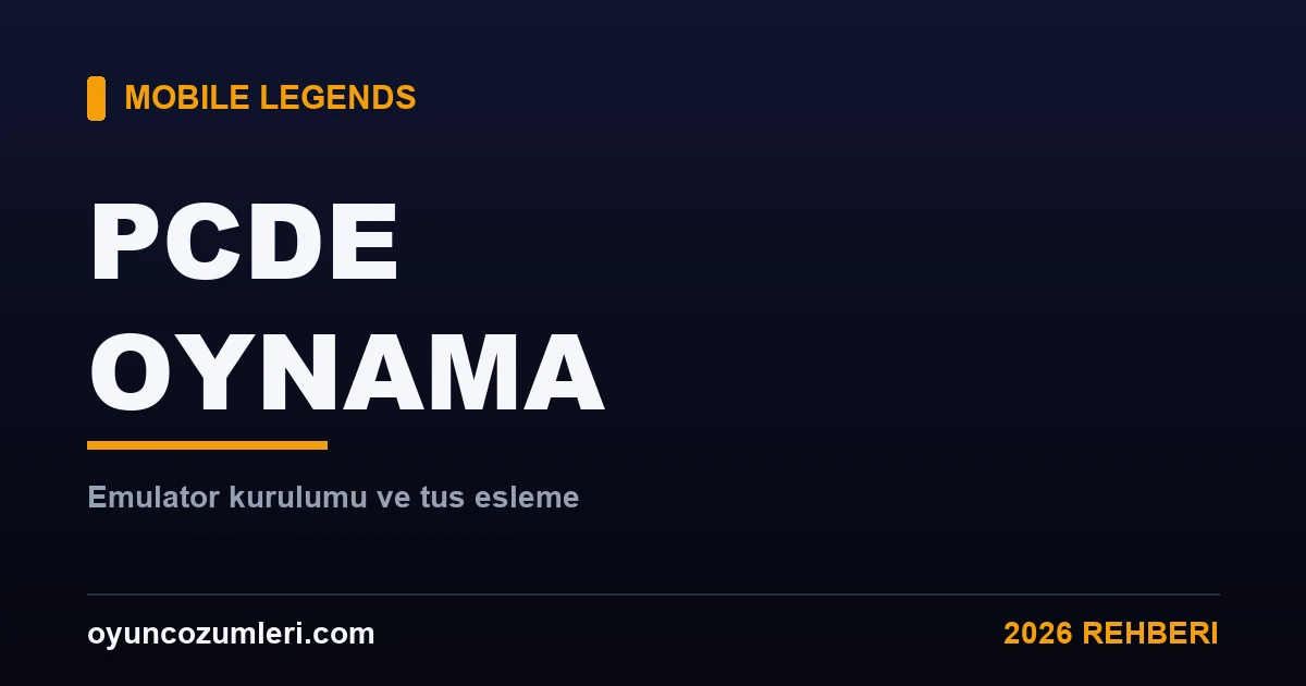 Mobile Legends PC'de Nasıl Oynanır? Emülatör Rehberi 2026