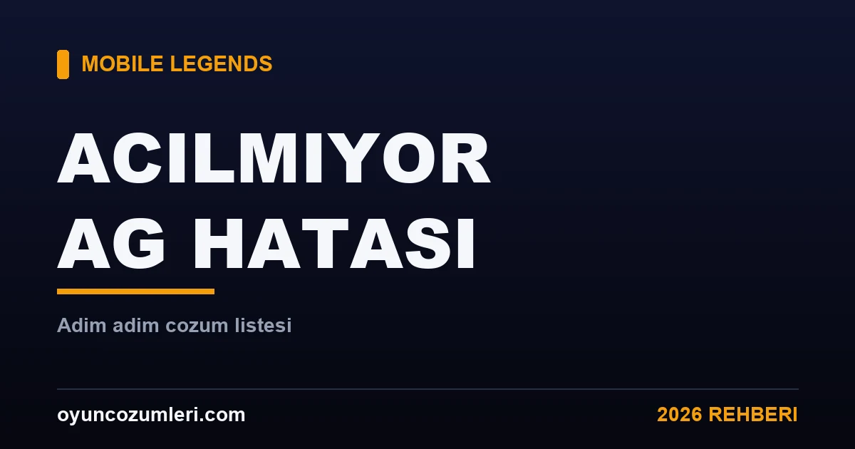Mobile Legends Açılmıyor ve Ağ Bağlantı Hatası Çözümü 2026