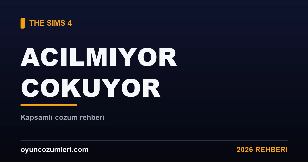 The Sims 4 Açılmıyor ve Çöküyor: Kapsamlı Çözüm