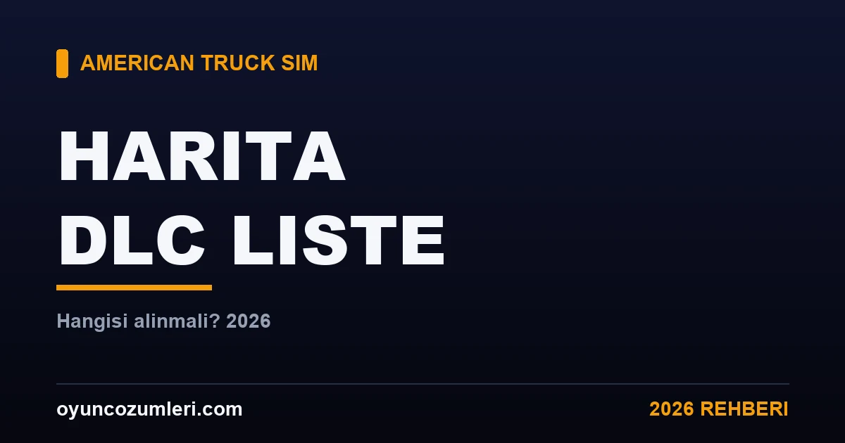 American Truck Simulator Harita DLC Listesi: Hangisi Alınmalı? (2026)