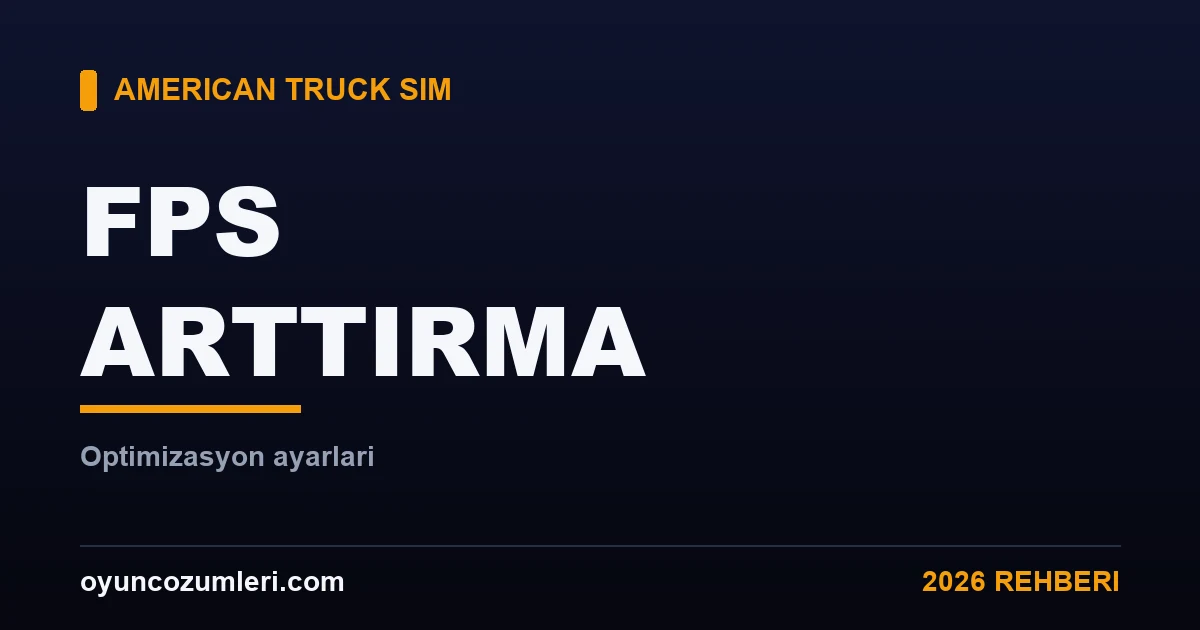 American Truck Simulator FPS Arttırma ve Optimizasyon