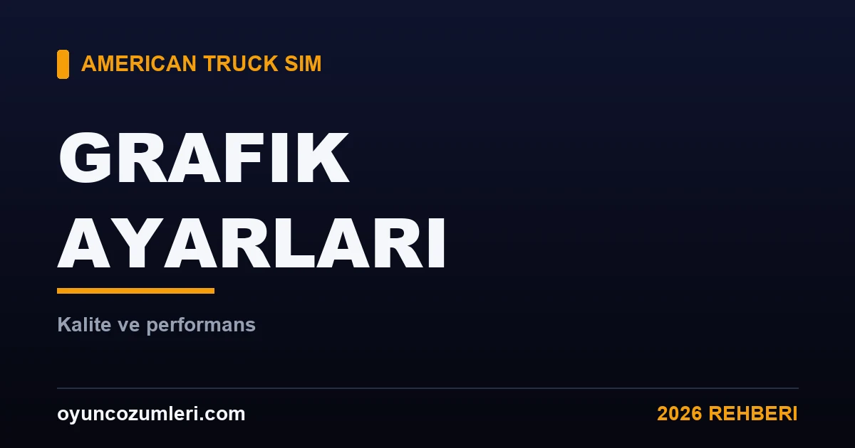 American Truck Simulator En İyi Grafik Ayarları