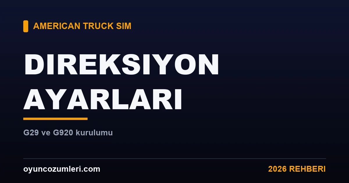 American Truck Simulator Direksiyon Ayarları (G29 / G920)