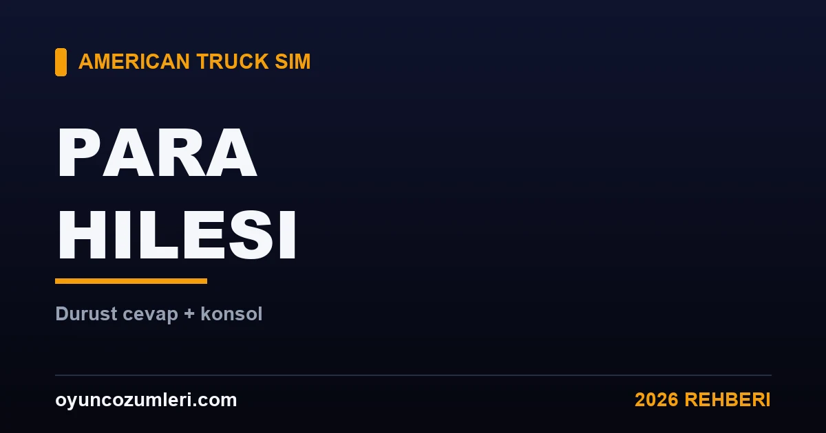 American Truck Simulator Para Hilesi Var mı? Dürüst Cevap