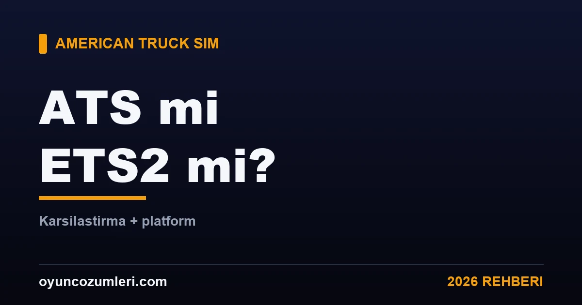 American Truck Simulator mı ETS2 mi? (Karşılaştırma + Platform)