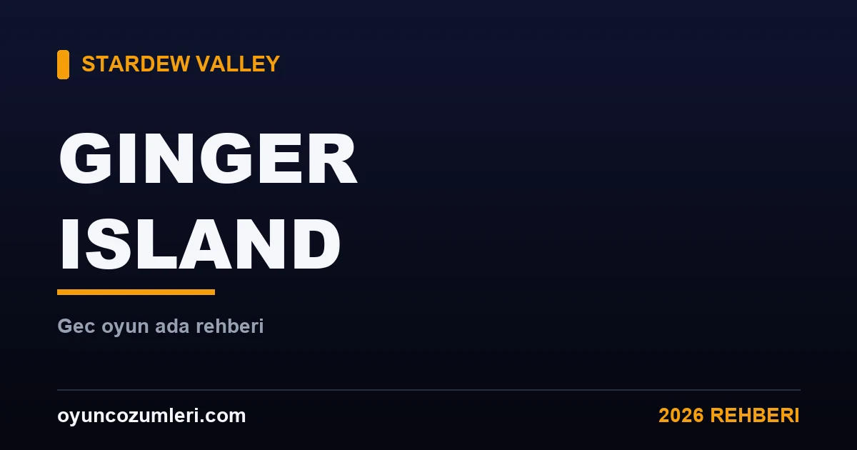 Stardew Valley Ginger Island Rehberi (Geç Oyun İçeriği)