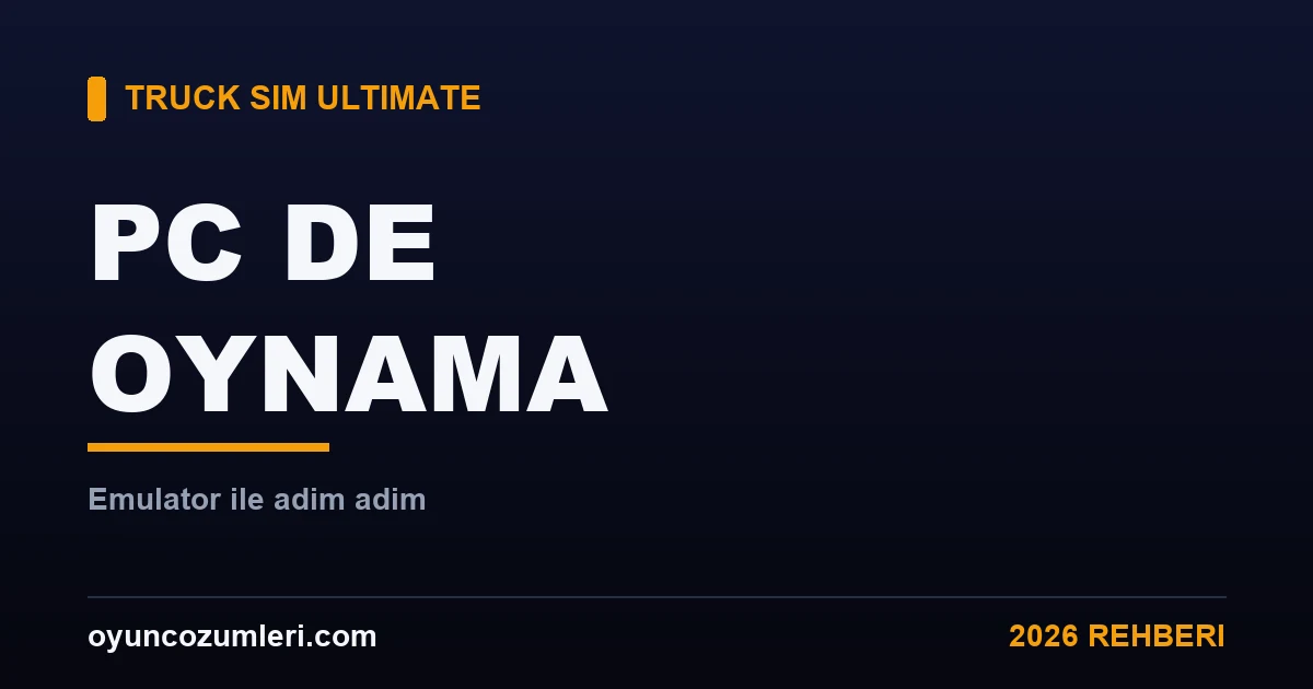 Truck Simulator Ultimate PC'de Nasıl Oynanır? (Emülatör Rehberi)