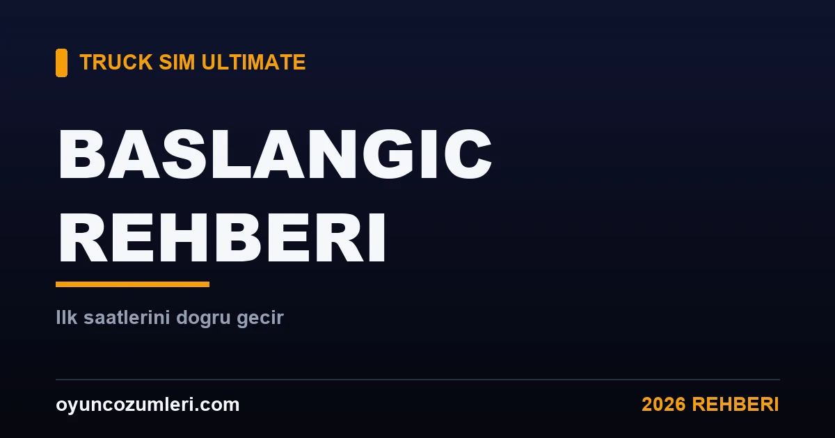 Truck Simulator Ultimate Başlangıç Rehberi (Yeni Başlayanlar)