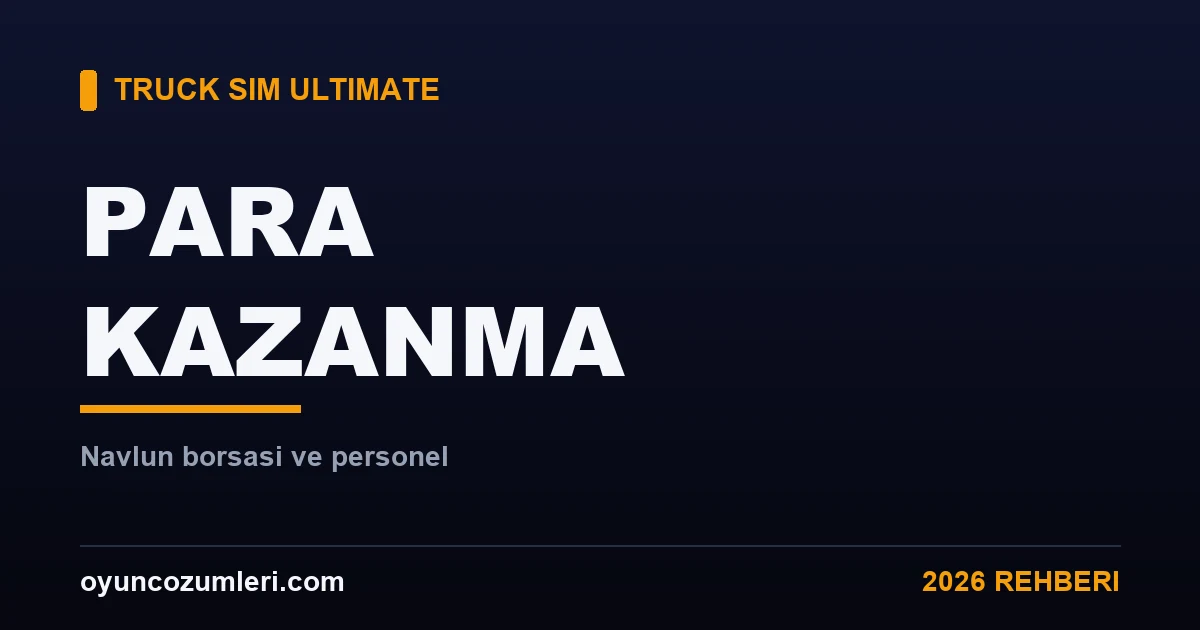 Truck Simulator Ultimate Para Kazanma ve Para Kasma Rehberi